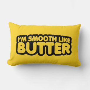 Ich bin glatt wie Butter Lendenkissen