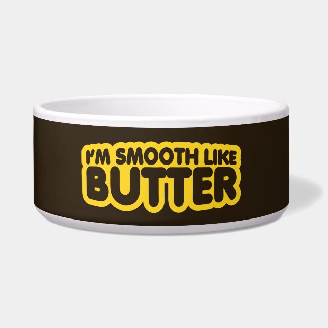 Ich bin glatt wie Butter Napf (Vorderseite)