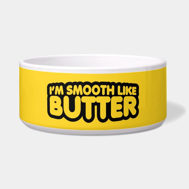 Ich bin glatt wie Butter Napf (Vorderseite)