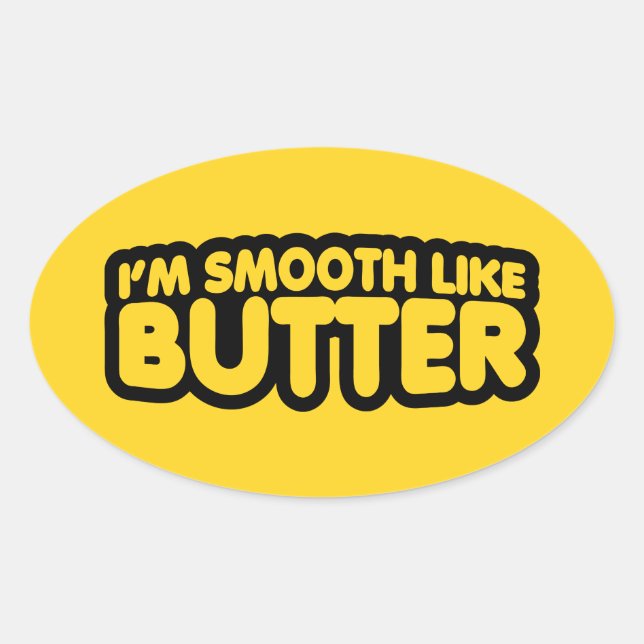 Ich bin glatt wie Butter Ovaler Aufkleber (Vorderseite)