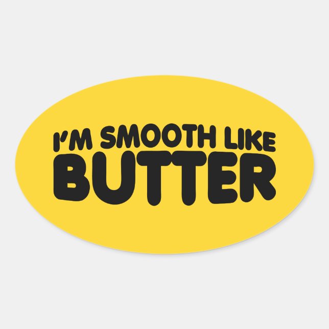 Ich bin glatt wie Butter Ovaler Aufkleber (Vorderseite)