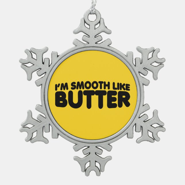 Ich bin glatt wie Butter Schneeflocken Zinn-Ornament (Vorderseite)