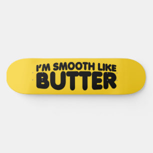 Ich bin glatt wie Butter Skateboard