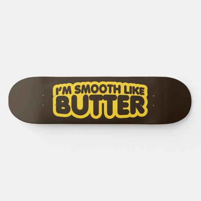 Ich bin glatt wie Butter Skateboard (Horizontal)
