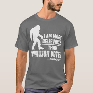 Ich bin glaubwürdiger als 81 Millionen Abstimmunge T-Shirt