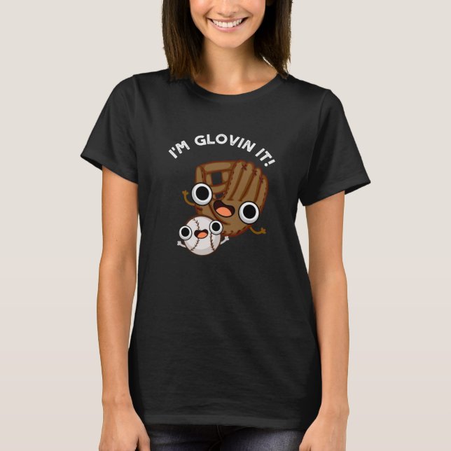 Ich bin Glovin It Funny Baseball Pun Dark BG T-Shirt (Vorderseite)