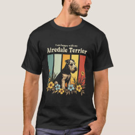 Ich bin glücklich mit meiner Airedale Terrier T-Shirt