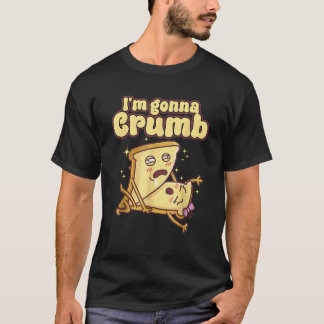 Ich bin Gonna Crumb Funny Brot Paar Männer Frauen T-Shirt
