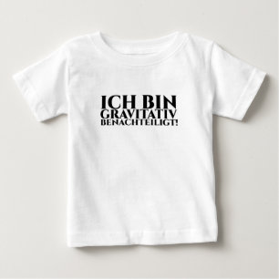 ICH BIN GRAVITATIV BENACHTEILIGT BABY T-SHIRT