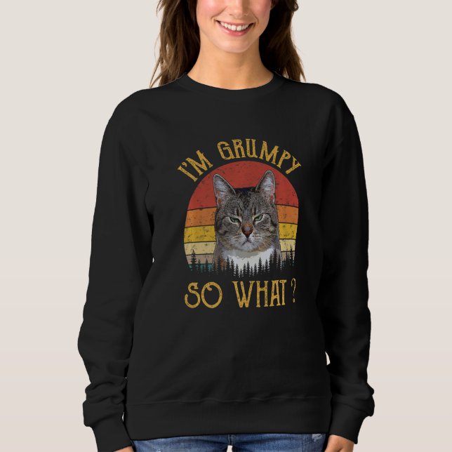 Ich bin Grumpy also, was Meme Angry Kitty Kitten F Sweatshirt (Vorderseite)