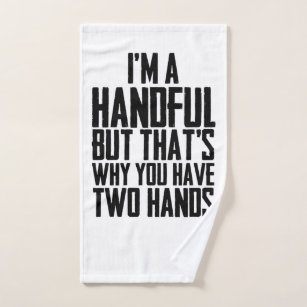 Ich bin gut, aber deshalb hast du zwei Hände Handtuch