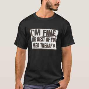 Ich bin gut die Erholung von Ihnen brauchen Therap T-Shirt
