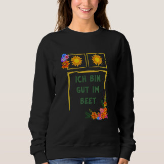 Ich bin Gut Im Beet Gärtner Fun Redewendungen Sweatshirt