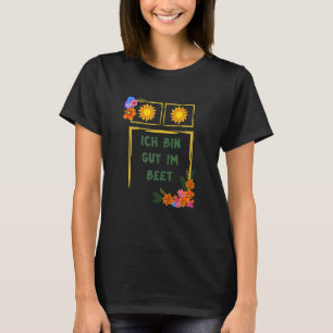 Ich bin Gut Im Beet Gärtner Fun Redewendungen T-Shirt