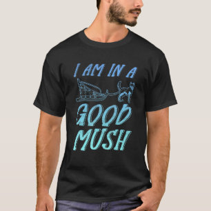 Ich bin gut im Mush Mushing Hundeschlitten Husky T-Shirt