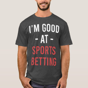 Ich bin gut im Sportwetten Pferdewetten Glücksspie T-Shirt