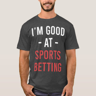 Ich bin gut im Sportwetten Pferdewetten Glücksspie T-Shirt