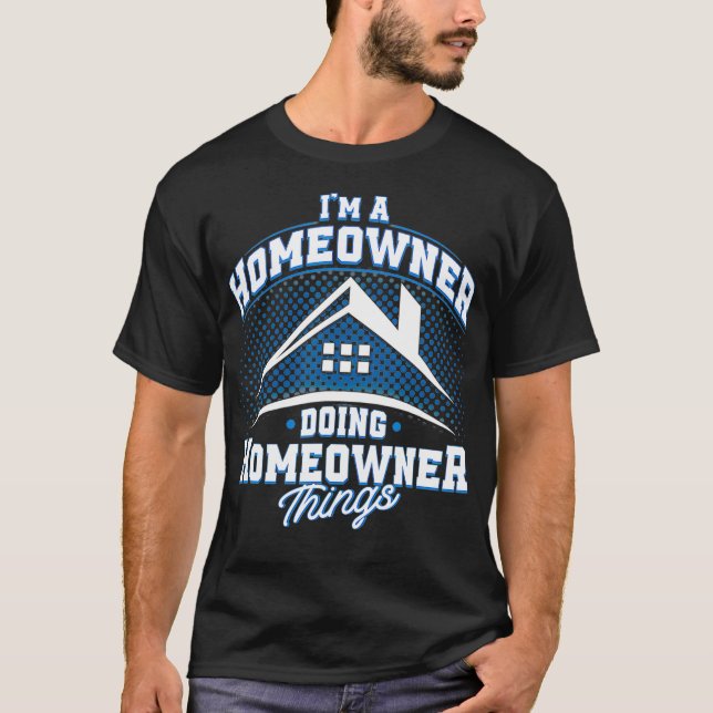 Ich bin Hauseigentümer und mache Hauseigentümer Di T-Shirt (Vorderseite)