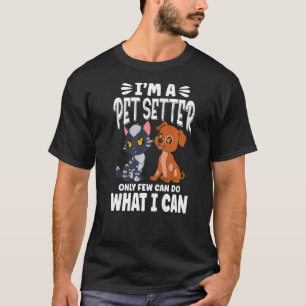 Ich bin Haustier Sitter nur wenige können tun, was T-Shirt