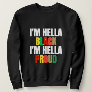 Ich bin Hella Black, ich bin Hella Proud Sweatshir Sweatshirt