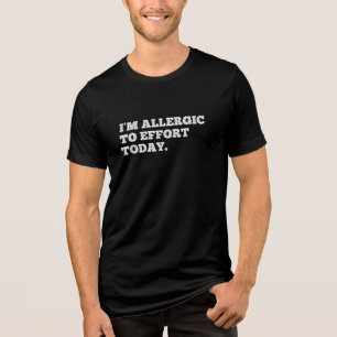 Ich bin heute allergisch gegen Anstrengung. Funny  Tri-Blend Shirt