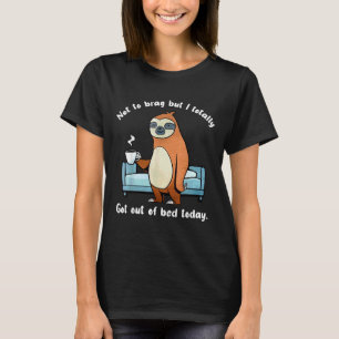 Ich bin heute völlig aus dem Bett Got T-Shirt