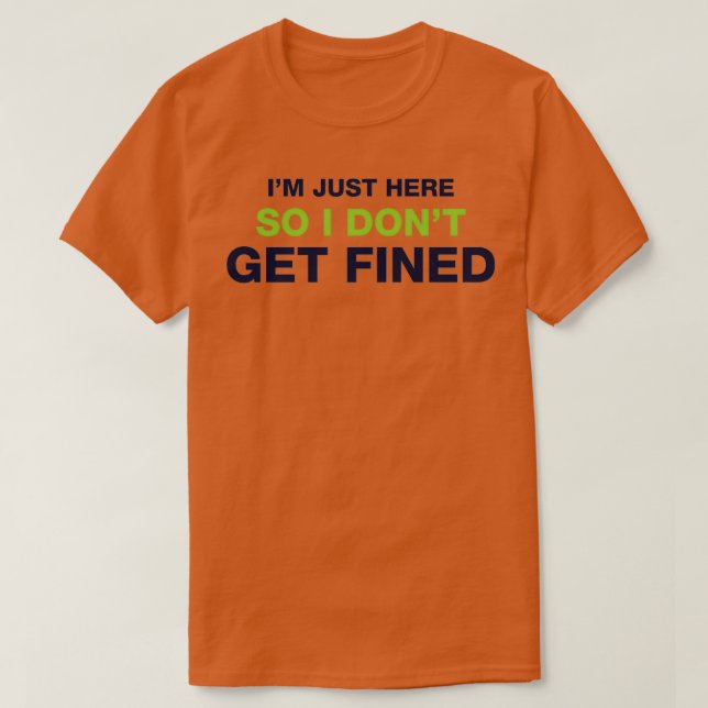 Ich bin hier, also bekomme ich keine Geldbuße 1 T-Shirt (Design vorne)