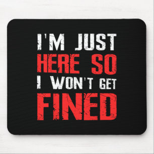 Ich bin hier, also bekomme ich keine Geldstrafe fü Mousepad
