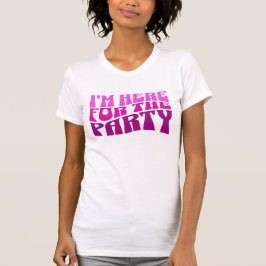 Ich bin hier für das Party, Bachelorette T-Shirt