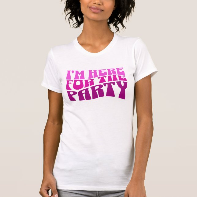 Ich bin hier für das Party, Bachelorette T-Shirt (Vorderseite)
