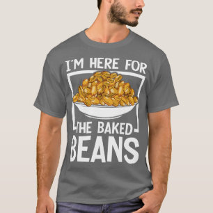 Ich bin hier für die gebackenen Bohnen T-Shirt