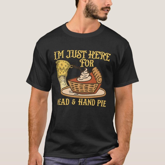 Ich bin hier für die Mead and Hand Pie mittelalter T-Shirt (Vorderseite)