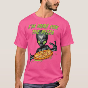 Ich bin hier für die Pizza-Alien T-Shirt