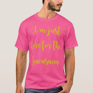 Ich bin hier für die Savasana 7 T-Shirt