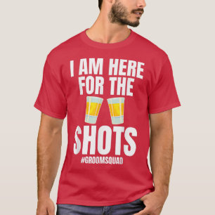 Ich bin hier für die Shots Groomsquad Braut Hochze T-Shirt