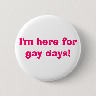 Ich bin hier für homosexuelle Tage! Button