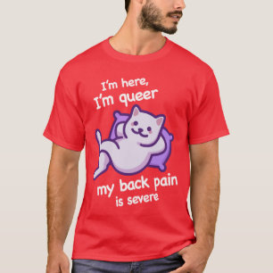 Ich bin hier, ich bin queer, meine Rückenschmerzen T-Shirt