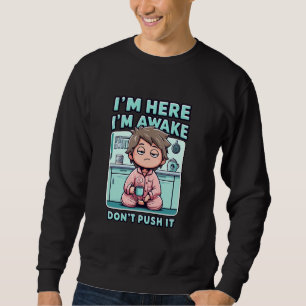 Ich bin hier im Awake Dont Push Es Funny Sarcastic Sweatshirt