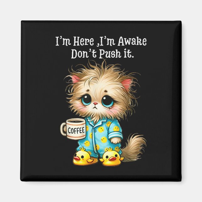 Ich bin hier im Awake Dont Push it Magnet (Vorne)