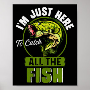 Ich bin hier nur, um alle Fische zu fangen Lustige Poster