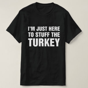 Ich bin hier nur, um den Truthahn lustig zu stopfe T-Shirt