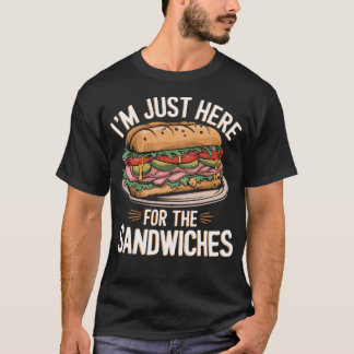 Ich Bin Hier Nur Wegen Den Sandwiches Nationales S T-Shirt