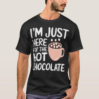 ICH BIN Hier Nur Wegen Der Heißen Schokolade Heiße T-Shirt