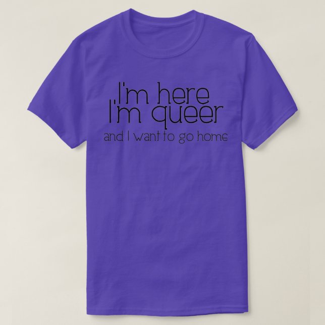 Ich bin hier que und wollte Zuhause zu gehen T-Shirt (Design vorne)