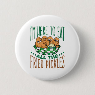Ich bin hier, um all die frittierten Pickles Lover Button