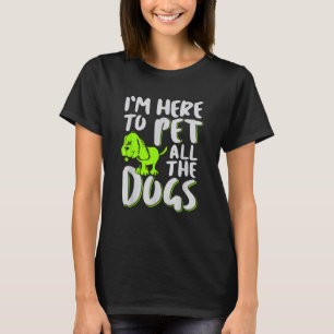 Ich bin hier, um alle Hunde, Tiere und Hunde, die T-Shirt