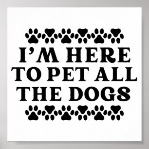 Ich bin hier, um alle Hunde zu pflücken Poster