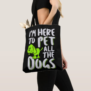 Ich bin hier, um alle Hunde zu streicheln Tier- un Tasche