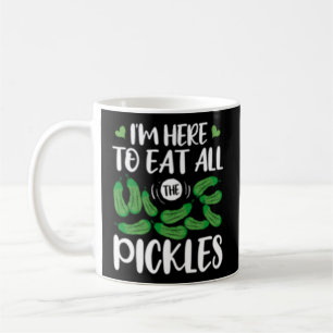 Ich bin hier, um alle Pickles zu essen Kaffeetasse