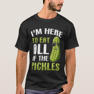 Ich bin hier, um alle Pickles zu essen Pickle T-Shirt